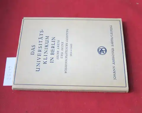 Diepgen, Paul (Hrsg.) und Paul Rostock (Hrsg.): Das Universitätsklinikum in Berlin : Seine Ärzte u. s. wissenschaftl. Leistg 1810-1933. Bearb. v. Curt Adam [u. a.]. 