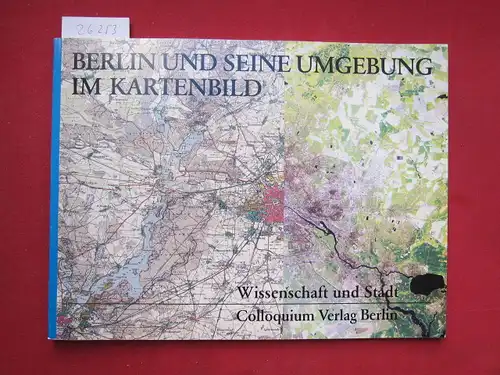 Scharfe, Wolfgang (Hrsg.), Franz K. List Hans-Joachim Pachur u. a: Berlin und seine Umgebung im Kartenbild : nebst Beitr. zur Landschafts- u. Klimageschichte d. Berliner Raumes ; Katalog ; Ausstellung als Beitr. d. Freien Univ., Berlin - Fachbereich Geowi