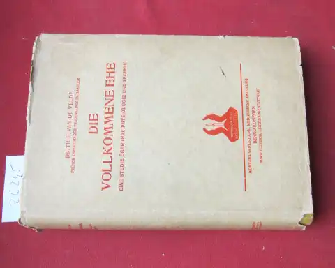 Velde, Theodor Hendrick van de: Die vollkommene Ehe : Eine Studie über ihre Physiologie u. Technik. [Th. H. van de Velde]. 