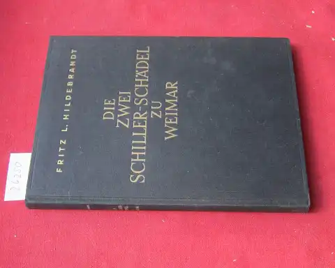 Hildebrandt, Fritz Leo: Die zwei Schiller-Schädel zu Weimar im Urteil neuer Forschungen über Schillers Zähne und Zahnerkrankungen. 