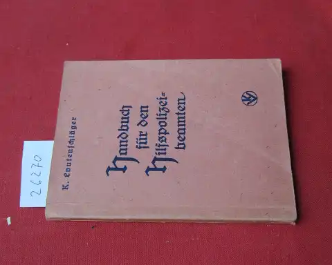 Lautenschläger, Karl: Handbuch für den Hilfspolizeibeamten und für den Angehörigen der Polizeireserve. 