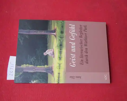 Zika, Anna: Geist und Gefühl : ein literarischer Begleiter durch den Wörlitzer Park. 