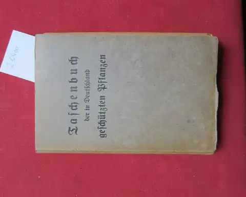 Schröder, Erich (Kunstmaler) und Reichsstelle für Naturschutz (Hrsg.): Taschenbuch der in Deutschland geschützten Pflanzen : Nach d. Naturschutzverordng vom 18. März 1936. Mit 72 vielfarb...