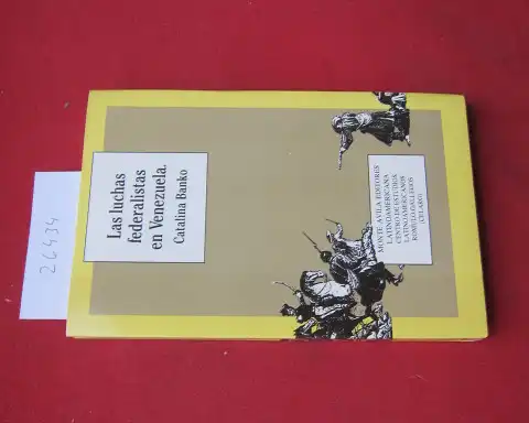 Banko, Catalina: Las luchas federalistas en Venezuela. 