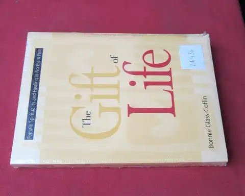 Glass-Coffin, Bonnie: The gift of life. Female spirituality and healing in Northern Peru. 