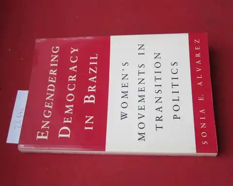 Alvarez, Sonia E: Engendering democracy in Brazil. Women`s movements in transition policies. 