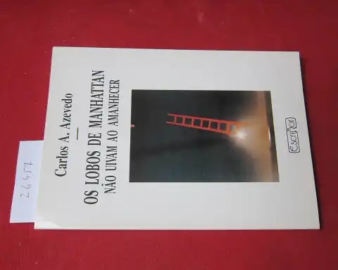 Azevedo, Carlos A: Os Lobos de Manhattan Nao Uivam Ao Amanhecer. 