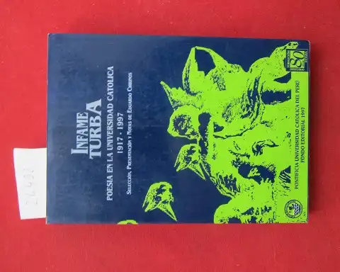 Chirinos, Eduardo: Infame Turba. Poesia en la Universidad Católica 1917 - 1997. Selection, Presentacion y Notas: E. Chirinos.