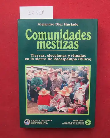 Hurtado, Alejandro Diez: Comunidades mestizas. Tierras, elecciones y rituales en la sierra de Pacaipampa (Piura). 