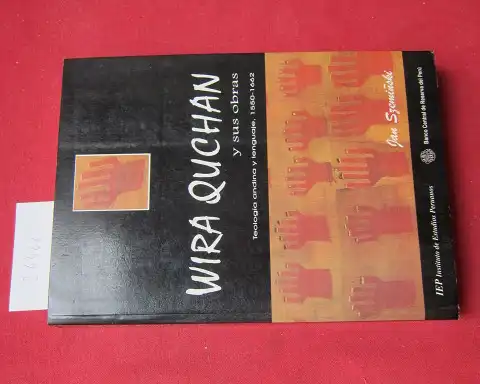 Szeminski, Jan: Wira Quchan y sus obras. [Teologia andina y lenguaje, 1550 - 1662] Serie Fuentes e investigaciones para la historia del Perú 11. 