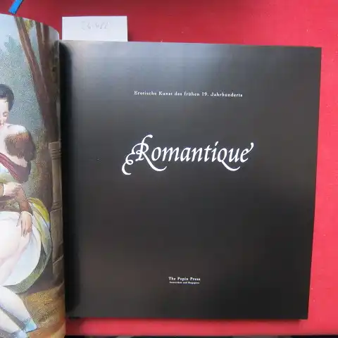 Wageningen, Mark van, Hans Jürgen Döpp Isabelle Azoulay u. a: Romantique : erotische Kunst des frühen 19. Jahrhunderts. [Design: Mark van Wageningen und Dorine van.. 