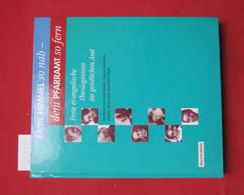 Köhler, Heike (Mitwirkender): Dem Himmel so nah - dem Pfarramt so fern : erste evangelische Theologinnen im geistlichen Amt. 