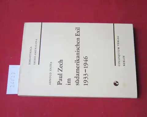 Spitta, Arnold: Paul Zech im südamerikanischen Exil : 1933 - 1946 ; Ein Beitr. zur Geschichte d. deutschen Emigration in Argentinien. Bibliotheca Ibero-Americana ; Bd. 24. 