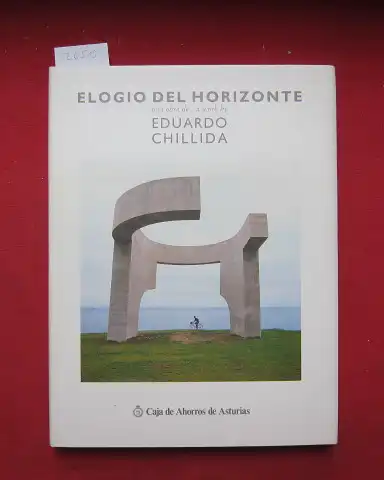 Chillida, Eduardo, Fernando Huici and Jesus Uriarte: Eglio del Horizonte : The eulogy of the horizin. Una obra de / a work by E. Chillida. 