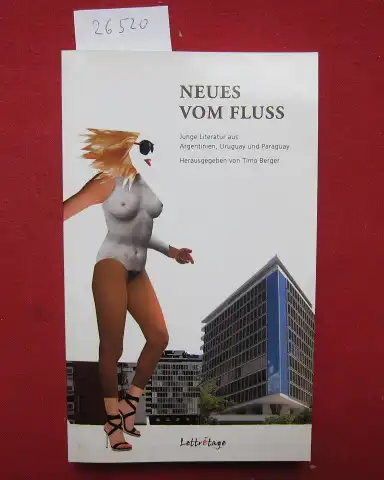 Berger, Timo (Hrsg.), Eva Katrin Müller Carlos Blasco u. a: Neues vom Fluss : [junge Literatur aus Argentinien, Uruguay und Paraguay]. 