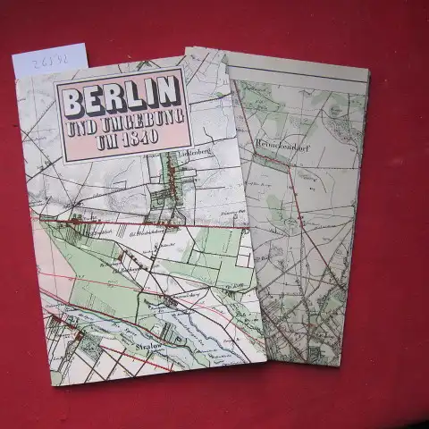 Spitzer, Heinz (Kartograf) und Alfred Zimm (Kartograf): Berlin und Umgebung um 1840 mit Erl. zu den Urmeßtischblättern. 