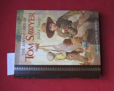 Twain, Mark: The adventures of Tom Sawyer. Illustr. in color by Troy Howell. 