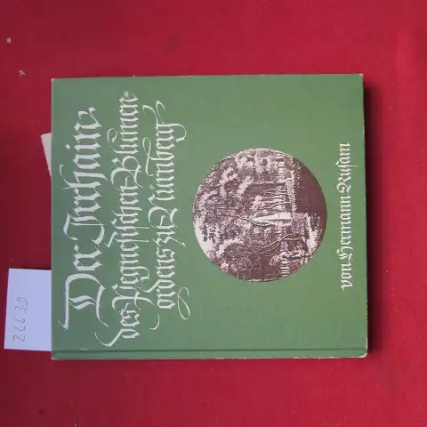 Rusam, Hermann: Der Irrhain des Pegnesischen Blumenordens zu Nürnberg : des löbl. Hirten- u. Blumen-Ordens an d. Pegnitz Irrwald bei Kraftshof. Schriftenreihe der Altnürnberger Landschaft e.V. ; Bd. 33. 