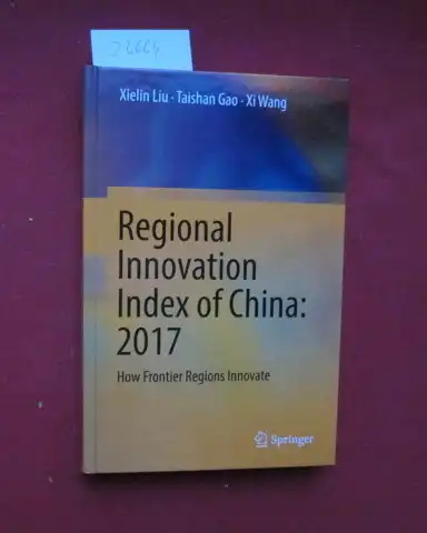 Liu, Xielin, Taishan Gao and Xi Wang: Regional innovation index of China: 2017. How frontier regions innovate. 