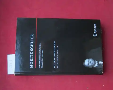 Schlick, Moritz, Nicole Kutzner (Hrsg.) und Michael Pohl (Hrsg.): Naturphilosophische Schriften : Manuskripte 1910 - 1936. Krot. Gesamtausgabe : Abteilung 2., Nachgelassene Schriften ; Band 2.1. 