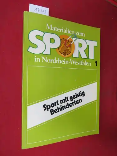 Kultusminister d. Landes Nordrhein-Westfalen (Hrsg.): Sport mit geistig Behinderten. Materialien zum Sport in Nordrhein-Westfalen ; H. 1. 