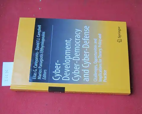 Carayannis, Elias G. (Hrsg.), David F.J. Campbell (Hrsg.) and Marios P. Efthymiopoulos (Hrsg.): Cyber-Development, Cyber-Democracy and Cyber-Defense : Challenges, Opportunities and Implications for Theory, Policy and Practice. 