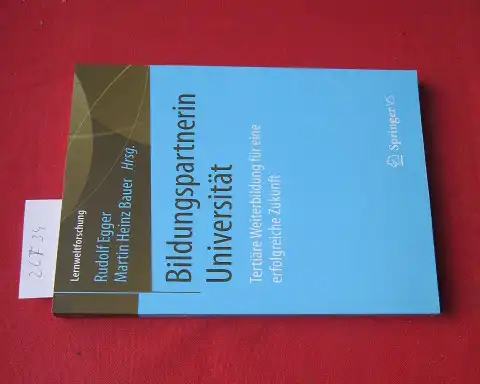 Egger, Rudolf und Martin Heinz Bauer: Bildungspartnerin Universität : tertiäre Weiterbildung für eine erfolgreiche Zukunft. Lernweltforschung ; Band 21. 