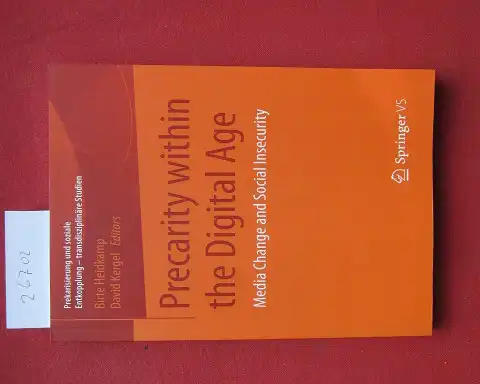 Heidkamp, Birte (Hrsg.) and David Kergel (Hrsg.): Precarity within the digital age : media change and social insecurity. Prekarisierung und soziale Entkopplung - transdisziplinäre Studien. 