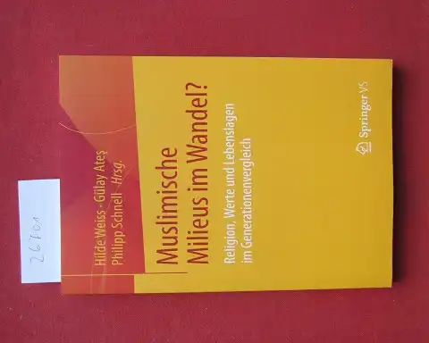 Weiss, Hilde  (Hrsg.), Gülay Ates (Hrsg.) Philipp Schnell (Hrsg.) u. a: Muslimische Milieus im Wandel? : Religion, Werte und Lebenslagen im Generationenvergleich. 
