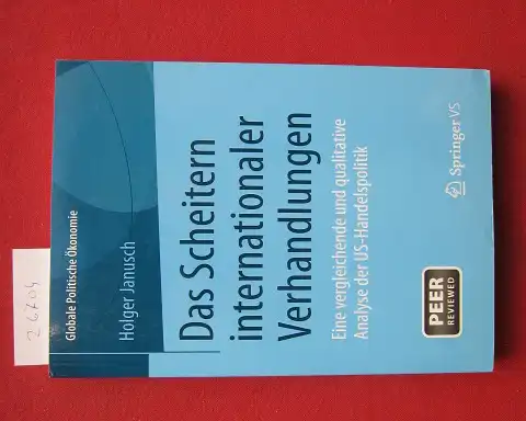 Janusch, Holger: Das Scheitern internationaler Verhandlungen : eine vergleichende und qualitative Analyse der US-Handelspolitik ; [peer reviewed]. Globale Politische Ökonomie. 