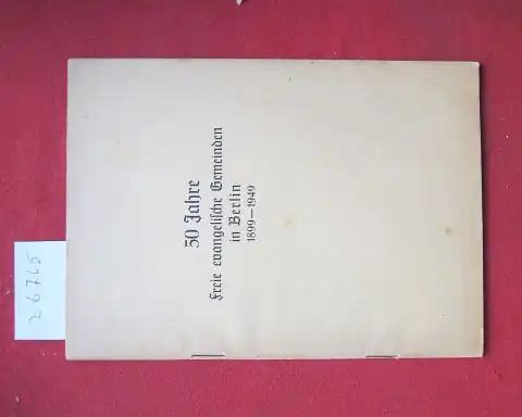 Röger, Armin: 50 Jahre Freie Evangelische Gemeinden in Berlin 1899 - 1949. 