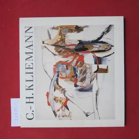 Kliemann, Carl-Heinz und Eberhard Roters: Carl-Heinz Kliemann : Retrospektive zum 60. Geburtstag ; Gemälde, Aquarelle, Pastelle, Zeichn., Graphik ; 7. Mai - 16. Juni 1984, Galerie Pels-Leusden Berlin. 