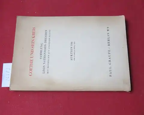 Paul Graupe (Firma): Die Sammlung Leon Nathansohn - Dresden mit Beiträgen aus anderem Besitz : Goethe und sein Kreis. Auktion 106. 