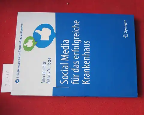 Däumler, Marc und Marcus M. Hotze: Social Media für das erfolgreiche Krankenhaus. Erfolgskonzepte Praxis- & Krankenhaus-Management. 