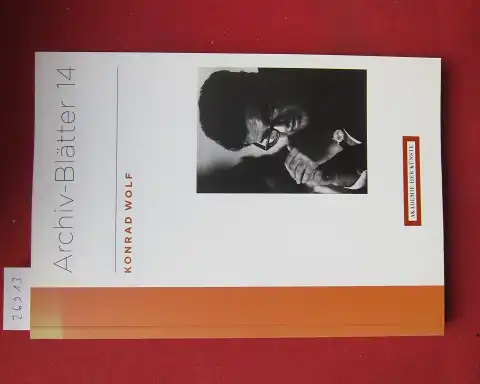 Musial, Torsten und Kornelia Knospe: Konrad Wolf. Akademie der Künste, Archiv. / Archiv-Blätter ; 14. 