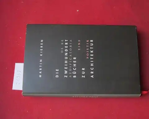 Kieren, Martin: Die zweihundert Bücher zur Architektur : de re aedificatoria : eine Poietik. 