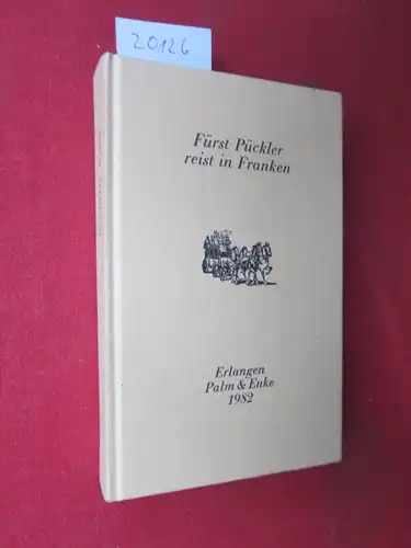 Pückler-Muskau, Hermann von: Fürst Pückler reist in Franken. Nachw. von Hans Baier / Bibliotheca Franconica ; Bd. 8. 
