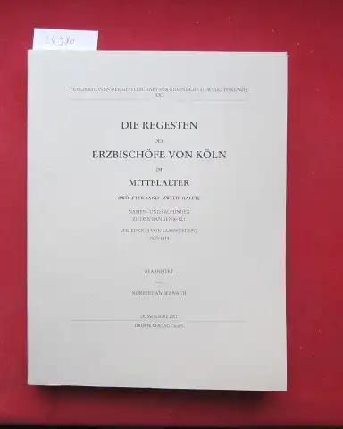 Oediger, Friedrich Wilhelm, Richard Knippimg Wilhelm Kisky u. a: Die Regesten der Erzbischöfe von Köln im Mittelalter. 1. - 12. Band [gebunden in 14] Gesellschaft für Rheinische Geschichtskunde: Publikationen der Gesellschaft für Rheinische Geschichtsk...