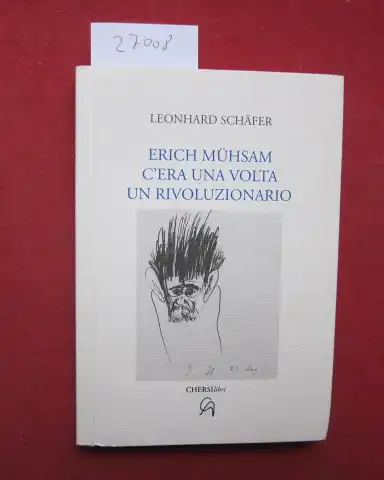 Schäfer, Leonhard: Erich Mühsam - C`era una Volta un Rivoluzionario. 