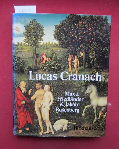Friedländer, Max J., Jakob Rosenberg und Lucas Cranach: Die Gemälde von Lucas Cranach. [Hrsg. von Gary Schwartz]. 