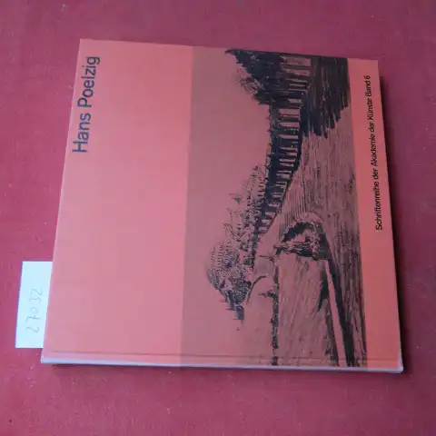 Poelzig, Hans und Julius Posener (Hrsg.): Gesammelte Schriften und Werke. Akademie der Künste (Berlin, West): Schriftenreihe der Akademie der Künste ; Bd. 6. 