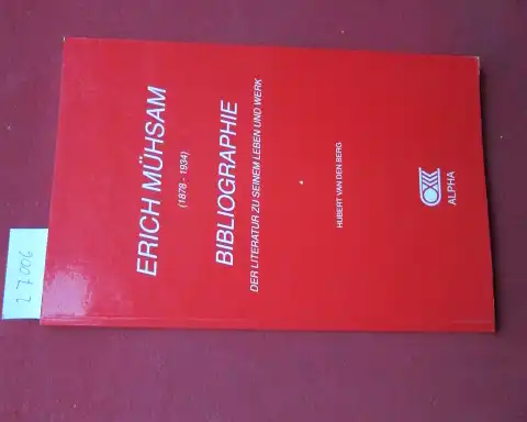 Berg, Hubert van den und Erich Mühsam: Erich Mühsam (1878 - 1934) Bibliographie der Literatur zu seinem Leben und Werk. 