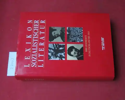 Barck, Simone (Hrsg.): Lexikon sozialistischer Literatur : ihre Geschichte in Deutschland bis 1945. Unter Mitarb. von Reinhard Hillich /. 