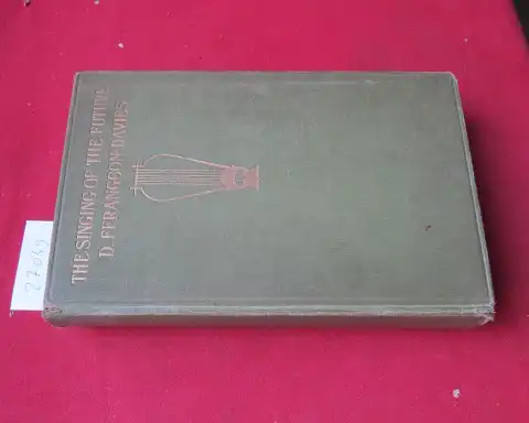 Ffragcon-Davies, David: The singing of the future. A preface by Sir Edward Elgar. 