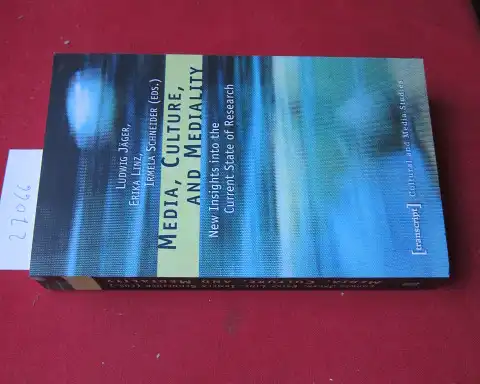 Jäger, Ludwig (Hrsg.), Erika Linz (Hrsg.) and Irmela Schneider (Hrsg.): Media, culture, and mediality : new insights into the current state of research. Cultural and media studies. 
