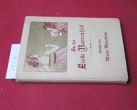 Madeleine, Marie: An der Liebe Narrenseil. Gedichte. [d.i. Marie Madeleine Baronin von Puttkamer]. 
