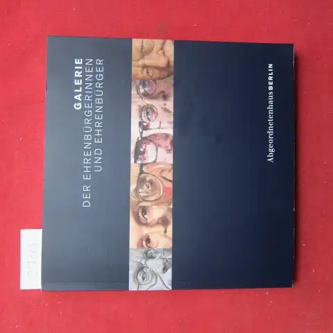 Rüster, Antje und Andreas Stirn: Galerie der Ehrenbürgerinnen und Ehrenbürger. Abgeordnetenhaus Berlin ; Texte: Antje Rüster, Dr. Andreas Stirn. 