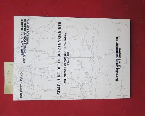 Bernstein, Reiner (Mitwirkender): Israel und die besetzten Gebiete : Dokumente, Berichte u. Kommentare 1967 - 1983. Deutsch-Israelischer Arbeitskreis für Frieden im Nahen Osten: Schriften ; Bd. 7. 