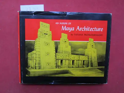 Proskouriakoff, Tatiana: An album of Maya Architecture. 