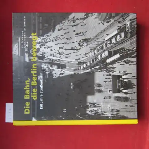 Zimmermann, Harf, Hans Georg Hiller von Gaertringen Laurenz Demps u. a: Die Bahn, die Berlin bewegt : 150 Jahre Straßenbahn. Hrsg. Berliner Verkehrsbetriebe BVG. 